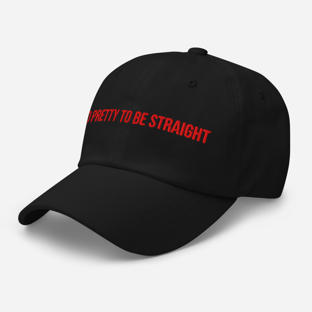 Too Pretty To Be Straight - Dad Hat