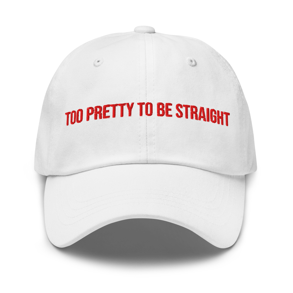 Too Pretty To Be Straight - Dad Hat